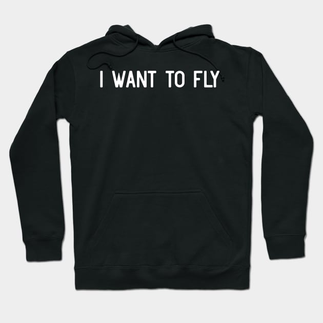 I want to fly Hoodie by ShirtyLife